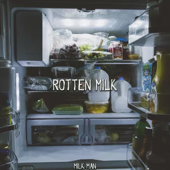 Rotten Milk by Milk Man