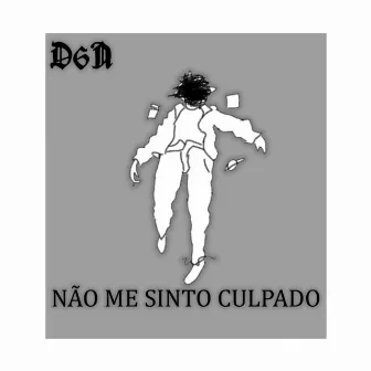 Não Me Sinto Culpado by D6n