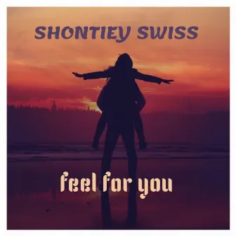 Feel for You by Shontiey Swiss