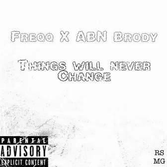 Things Will Never Change by Freqq