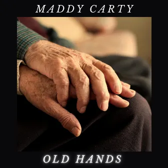 Old Hands by Maddy Carty