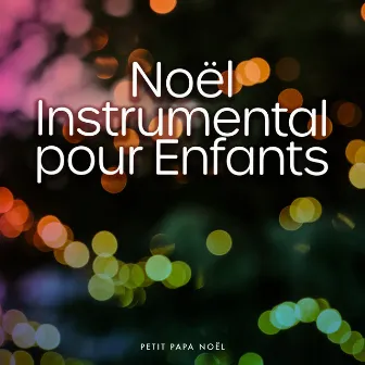 Noël Instrumental pour Enfants by Petit Papa Noël