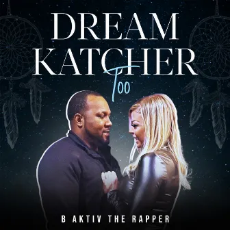 Dream Katcher Too by B Aktiv the Rapper