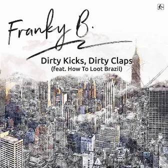 Dirty Kicks, Dirty Claps by Franky B.