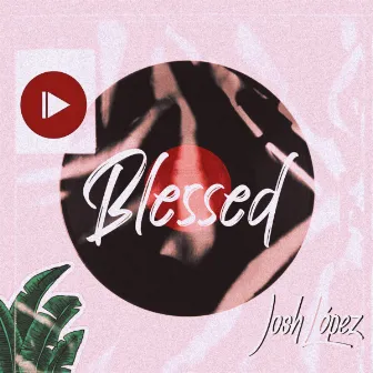 Blessed by Josh López