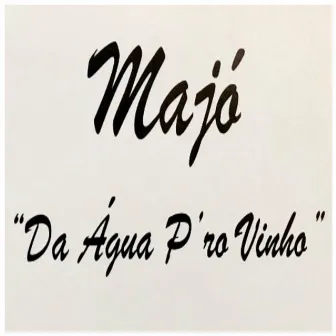 Da Água P'ro Vinho by Majo