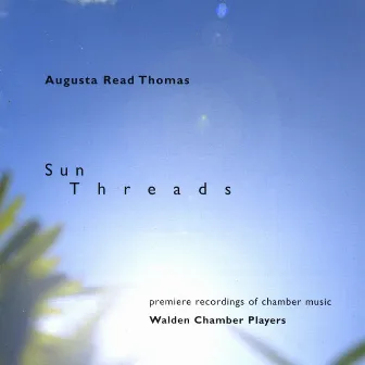 Sun Threads, music by Augusta Read Thomas by Walden Chamber Players