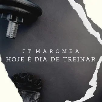 Hoje É Dia de Treinar by JT Maromba