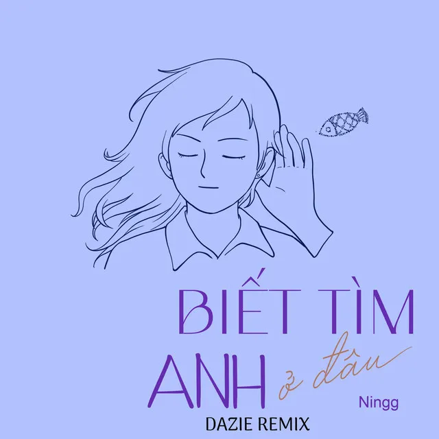 Biết Tìm Anh Ở Đâu - Dazie Remix