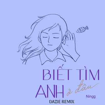 Biết Tìm Anh Ở Đâu (Dazie Remix) by DAZIE