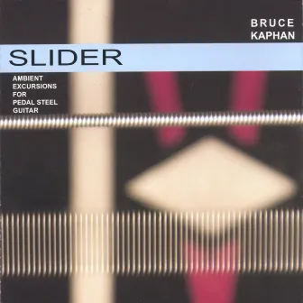 Slider- Ambient Excursions for Pedal Steel Guitar by Bruce Kaphan