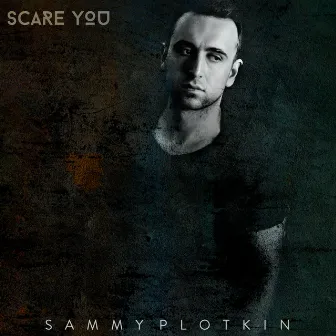 Scare You by Sammy Plotkin