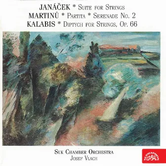 Janáček: Suite for Strings - Martinů: Partita, Serenade No. 2 - Kalabis: Diptych for Strings by Suk Chamber Orchestra