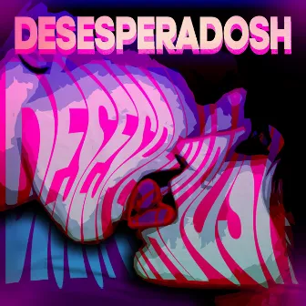 Desesperadosh by CVP . PQLM