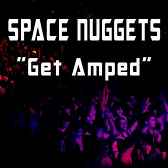 Get Amped by Space Nuggets