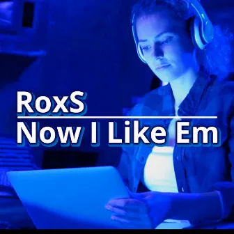 Now I Like Em by RoxS