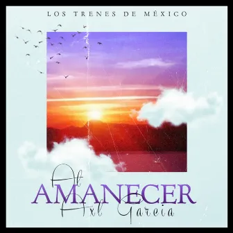 Al Amanecer by Los Trenes De México