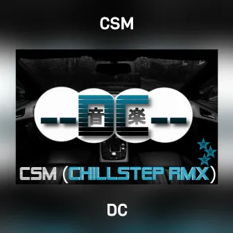 CSM (Chillstep RMX) by DC