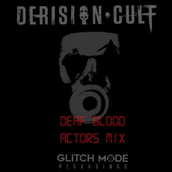 Deaf Blood (Actors Mix) by Derision Cult