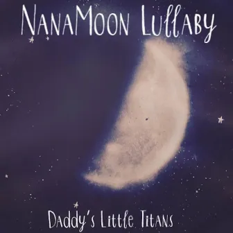 Daddy's Little Titans by NanaMoon Lullaby