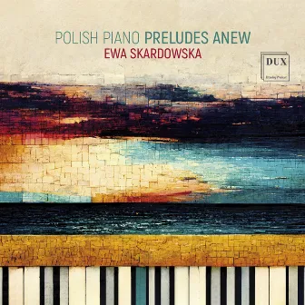 Polish Piano Preludes Anew by Ewa Skardowska