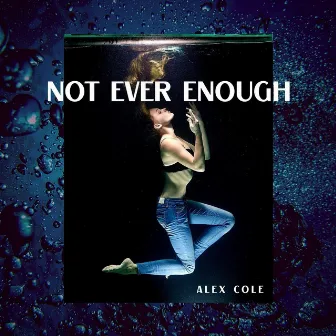 Not Ever Enough by Alex Cole