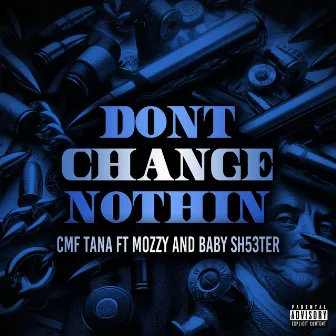 Dont Change Nothin by CMF Tana