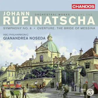 Rufinatscha: Symphony No. 6 & The Bride of Messina Overture by Johann Rufinatscha