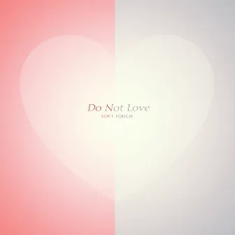 Do Not Love by Soft Touch