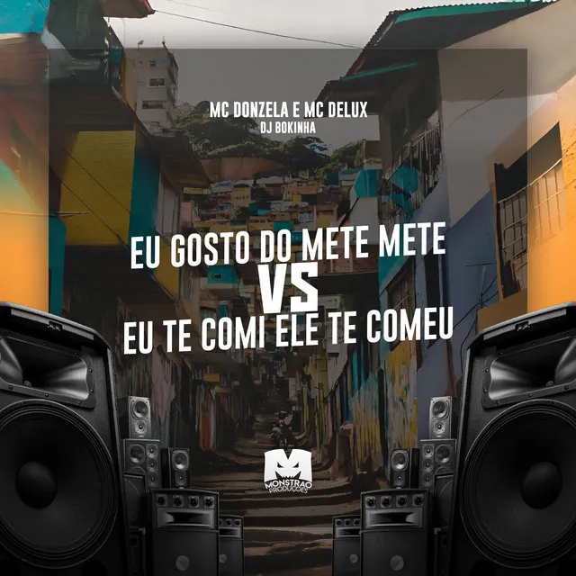 Eu Gosto de Mete Mete Vs Eu Te Comi Ele Te Comeu