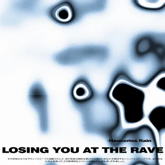 losing you at the rave by Hancerios Rain