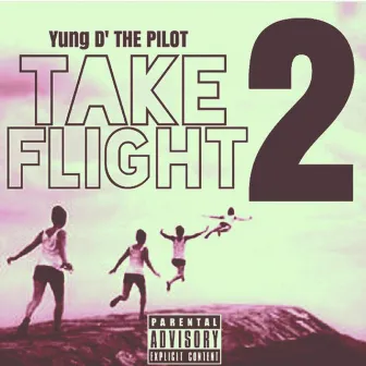 Take Flight 2 by Yung D' The Pilot