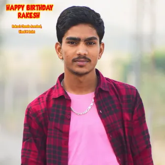 Happy Birthday Rakesh by Vinod M Balot