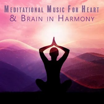 Meditational Music For Heart & Brain in Harmony: The Connection From The Brain To The Hart by Slipping Water