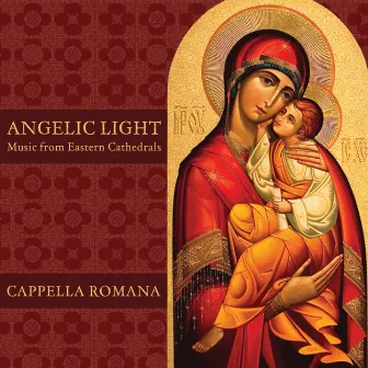 Angelic Light: Music from Eastern Cathedrals by Cappella Romana