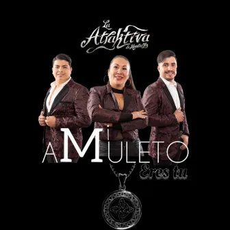 Mi amuleto eres tu (Banda) by La Atraktiva de Monterrey