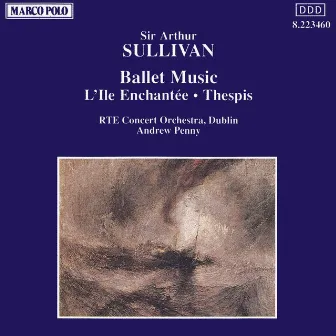 SULLIVAN: Ile Enchantee (L') / Thespis by RTE Concert Orchestra