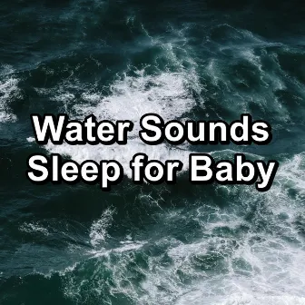 Water Sounds Sleep for Baby by Original Ocean Waves