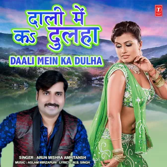 Daali Mein Ka Dulha by Arun Mishra Amritansh