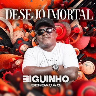 Desejo Imortal by BIGUINHO SENSAÇÃO