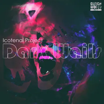 Dark Wails by Icotenai Project