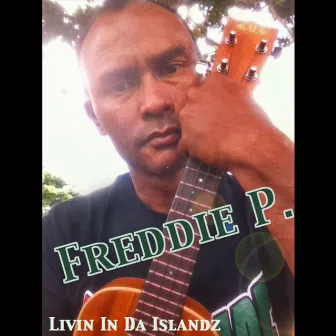 Livinʻ in Da Islandz by Freddie P