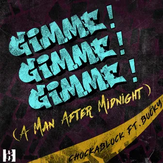 Gimme! Gimme! Gimme! (A Man After Midnight) by Chockablock