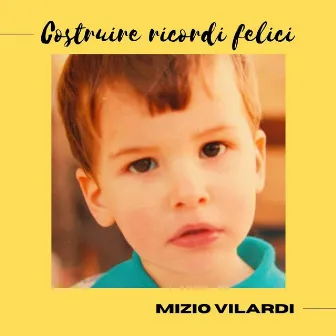 Costruire ricordi felici by Mizio Vilardi