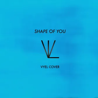 Shape of You by Vyel