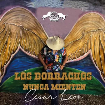 Los Borrachos Nunca Mienten by Cesar Leon