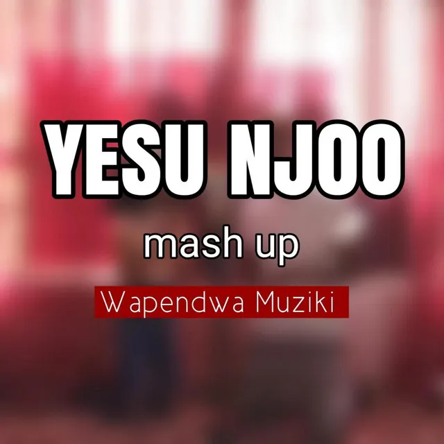 Yesu Njoo Mash Up