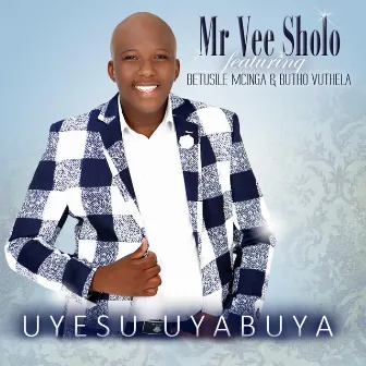 Uyesu Uyabuya by Mr Vee Sholo