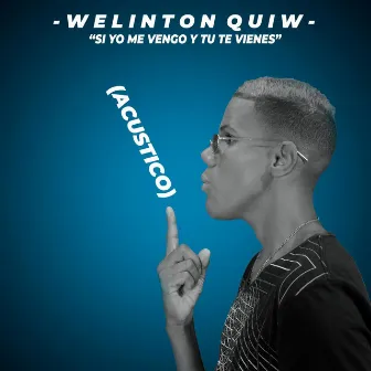 Si Yo Me Vengo y Tu Te Vienes (Acustico) by Welinton Quiw