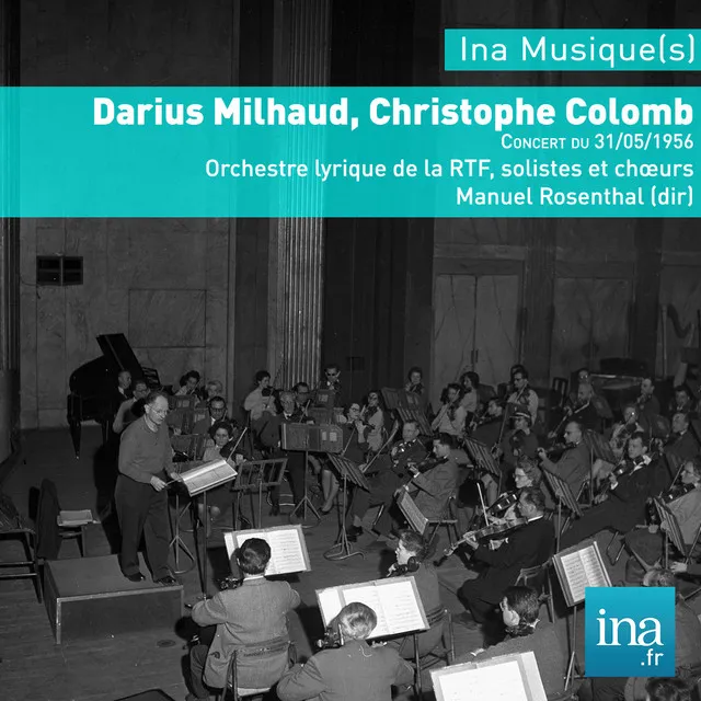 Darius Milhaud, Christophe Colomb, Orchestre Lyrique de la RTF, Concert du 31/05/1956, Manuel Rosenthal (dir)